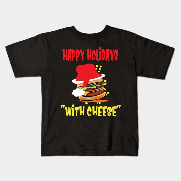 Happy holidays with cheese. cheese burger lovers gift Kids T-Shirt by DODG99